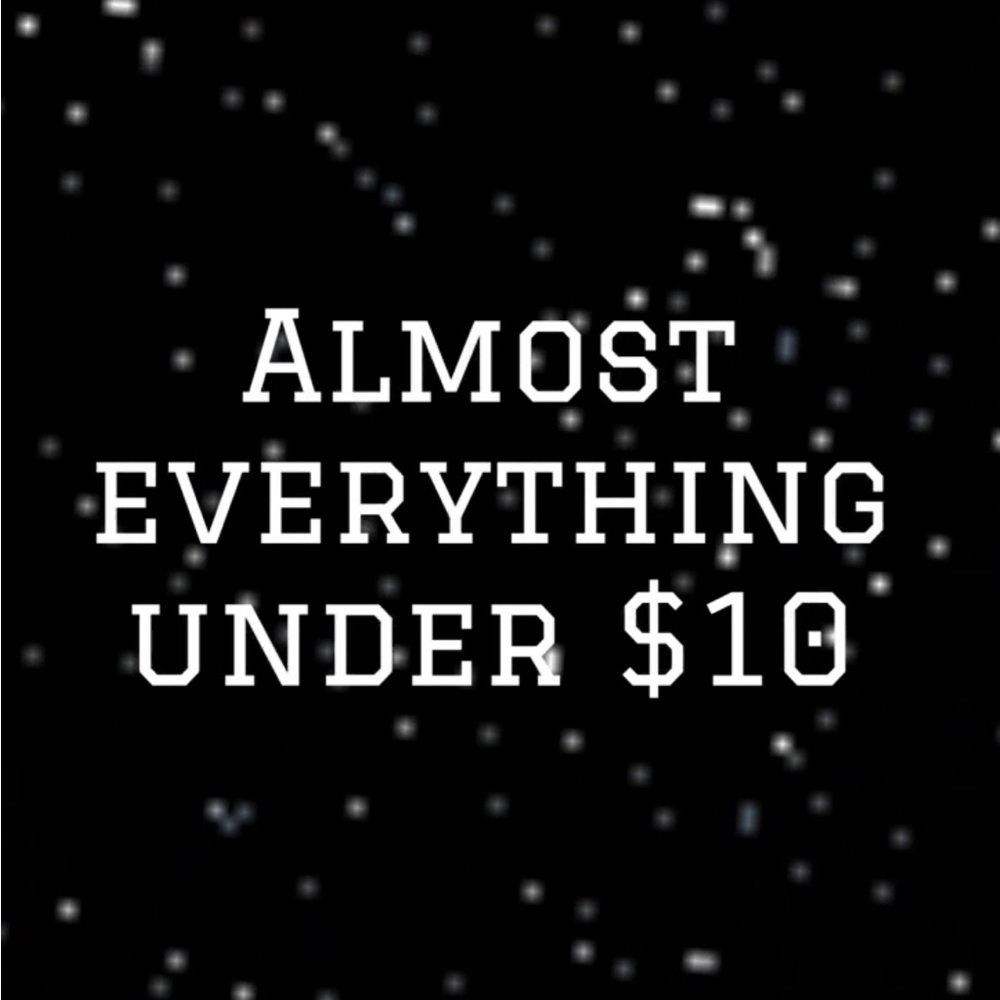 ALMOST EVERYTHING UNDER $10